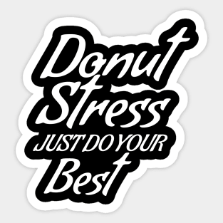 Donut Stress. Just Do Your Best. Sticker